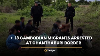 13 Cambodian migrants arrested at Chanthaburi border
